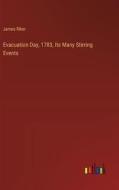 Evacuation Day, 1783, Its Many Stirring Events di James Riker edito da Outlook Verlag