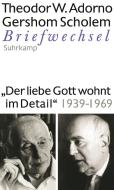 "Der liebe Gott wohnt im Detail" Briefwechsel 1939-1969 di Theodor W. Adorno, Gershom Scholem edito da Suhrkamp Verlag AG