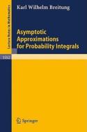 Asymptotic Approximations for Probability Integrals di Karl W. Breitung edito da Springer Berlin Heidelberg