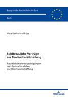 Städtebauliche Verträge zur Baulandbereitstellung di Vera Katharina Grötz edito da Peter Lang