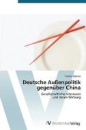 Deutsche Außenpolitik gegenüber China di Carsten Bohnes edito da AV Akademikerverlag