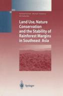 Land Use, Nature Conservation and the Stability of Rainforest Margins in Southeast Asia edito da Springer Berlin Heidelberg