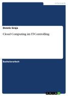 Cloud Computing im IT-Controlling di Dennis Graja edito da GRIN Publishing
