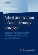 Arbeitsmotivation in Veränderungsprozessen di Christian Tracht edito da Springer Fachmedien Wiesbaden