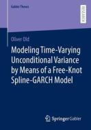 Modeling Time-Varying Unconditional Variance By Means Of A Free-Knot Spline-GARCH Model di Oliver Old edito da Springer-Verlag Berlin And Heidelberg GmbH & Co. KG