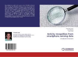 Activity recognition from smartphone sensing data di Alexandre Lopes, João Moreira, Joao Gama edito da LAP LAMBERT Academic Publishing