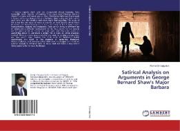 Satirical Analysis on Arguments in George Bernard Shaw's Major Barbara di Ramot Simanjuntak edito da LAP Lambert Academic Publishing