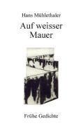 Auf weisser Mauer di Hans Mühlethaler edito da Books on Demand
