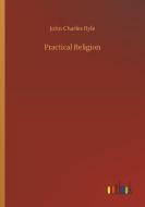Practical Religion di John Charles Ryle edito da Outlook Verlag
