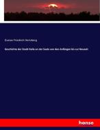 Geschichte der Stadt Halle an der Saale von den Anfängen bis zur Neuzeit di Gustav Friedrich Hertzberg edito da hansebooks
