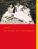 Wir Kinder vom Donnerberg di Elvira Jahr edito da Books on Demand
