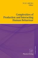 Complexities of Production and Interacting Human Behaviour di Yuji Aruka edito da Physica Verlag