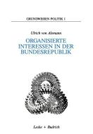 Organisierte Interessen in der Bundesrepublik di Ulrich ¿von¿ Alemann edito da VS Verlag für Sozialwissenschaften
