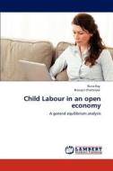 Child Labour in an open economy di Runa Ray, Biswajit Chatterjee edito da LAP Lambert Academic Publishing