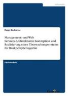Management- und Web Services-Architekturen: Konzeption und Realisierung eines Überwachungssystems für Bankperipheriegerä di Roger Zacharias edito da Examicus Publishing