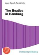 The Beatles In Hamburg di Jesse Russell, Ronald Cohn edito da Book On Demand Ltd.