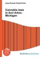 Cannabis Laws In Ann Arbor, Michigan di Jesse Russell, Ronald Cohn edito da Book On Demand Ltd.