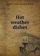 Hot Weather Dishes di Sarah Tyson Heston Rorer edito da Book On Demand Ltd.