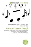 Autumn Leaves (song) di #Miller,  Frederic P. Vandome,  Agnes F. Mcbrewster,  John edito da Vdm Publishing House