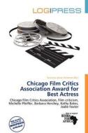 Chicago Film Critics Association Award For Best Actress edito da Log Press