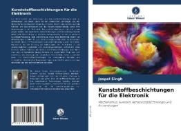 Kunststoffbeschichtungen für die Elektronik di Jaspal Singh edito da Verlag Unser Wissen