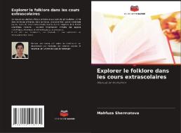 Explorer le folklore dans les cours extrascolaires di Mahfuza Shermatova edito da Editions Notre Savoir