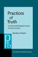Practices Of Truth di Baudouin Dupret edito da John Benjamins Publishing Co