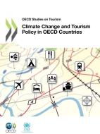 Climate Change And Tourism Policy In Oecd Countries di United Nations Environment Programme edito da Organization For Economic Co-operation And Development (oecd