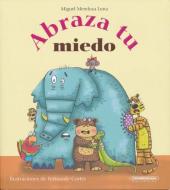 Abraza Tu Miedo di Miguel Mendoza Luna edito da PANAMERICANA PUB LLC