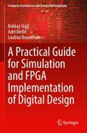 A Practical Guide for Simulation and FPGA Implementation of Digital Design di Bekkay Hajji, Adel Mellit, Loubna Bouselham edito da SPRINGER NATURE