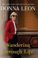 Wandering Through Life: A Memoir di Donna Leon edito da THORNDIKE PR