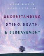 Understanding Death, Dying, and Bereavement di Michael R. Leming, George E. Dickinson edito da Wadsworth Publishing Company