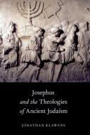 Josephus and the Theologies of Ancient Judaism di Jonathan Klawans edito da OXFORD UNIV PR