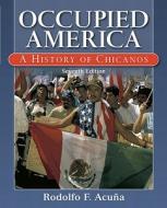 Occupied America di Rodolfo F. Acuna edito da Pearson Education (us)