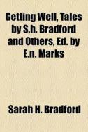 Getting Well, Tales By S.h. Bradford And Others, Ed. By E.n. Marks di Sarah H. Bradford edito da General Books Llc