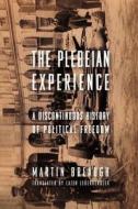 The Plebian Experience - A Discontinuous History of Political Freedom di Martin Breaugh edito da Columbia University Press