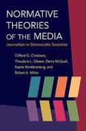 Normative Theories of the Media di Clifford G. Christians, Theodore L. Glasser, Dennis McQuail, Kaarle Nordenstreng, Robert A. White edito da University of Illinois Press
