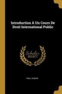 Introduction À Un Cours De Droit International Public di Paul Leseur edito da WENTWORTH PR