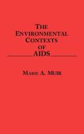 The Environmental Contexts of AIDS di Marie A. Muir edito da Praeger