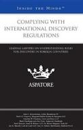 Complying with International Discovery Regulations: Leading Lawyers on Understanding Rules for Discovery in Foreign Countries di John C. Kloosterman, Neil A. F. Popovic, Jonathan W. Fountain edito da Thomson West; Aspatore