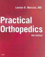 Practical Orthopedics di Lonnie R. Mercier edito da Elsevier - Health Sciences Division
