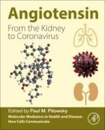 Angiotensin: From the Kidney to Coronavirus di Paul M. Pilowsky edito da ACADEMIC PR INC