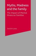 Myths, Madness and the Family di David W. Jones edito da Macmillan Education UK