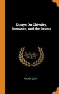 Essays On Chivalry, Romance, And The Drama di Walter Scott edito da Franklin Classics Trade Press