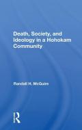 Death, Society, And Ideology In A Hohokam Community di Randall H Mcguire edito da Taylor & Francis Ltd