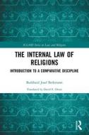The Internal Law Of Religions di Burkhard Josef Berkmann edito da Taylor & Francis Ltd