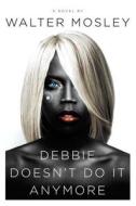 Debbie Doesn't Do It Anymore di Walter Mosley edito da Bantam Doubleday Dell Publishing Group Inc