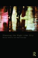 Planning the Night-time City di Marion Roberts, Adam Eldridge edito da Taylor & Francis Ltd