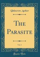 The Parasite, Vol. 1 (Classic Reprint) di Unknown Author edito da Forgotten Books