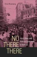 No There There: Race, Class, and Political Community in Oakland di Chris Rhomberg edito da University of California Press